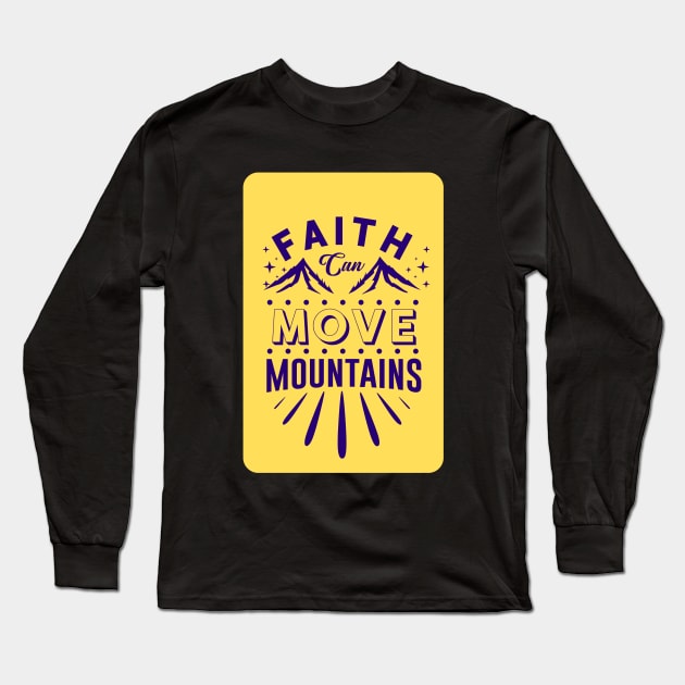 Faith Can Move Mountains Long Sleeve T-Shirt by Prayingwarrior